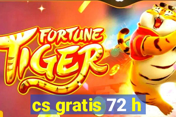 cs gratis 72 h